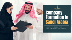 Company Formation in Saudi Arabia (2025): A  Complete Guide for Foreign Investors